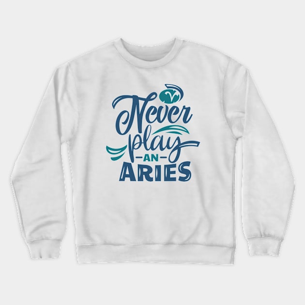 Never Play An Aries Crewneck Sweatshirt by StarsDesigns